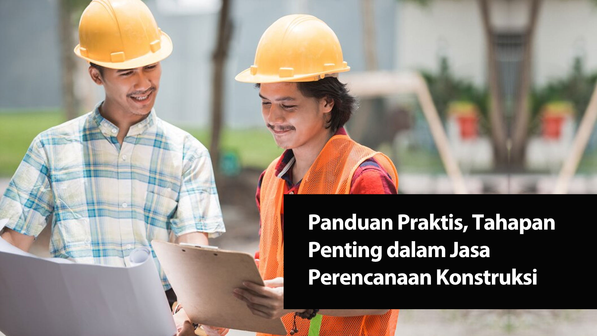 Panduan Praktis Tahapan Penting dalam Jasa Perencanaan Konstruksi