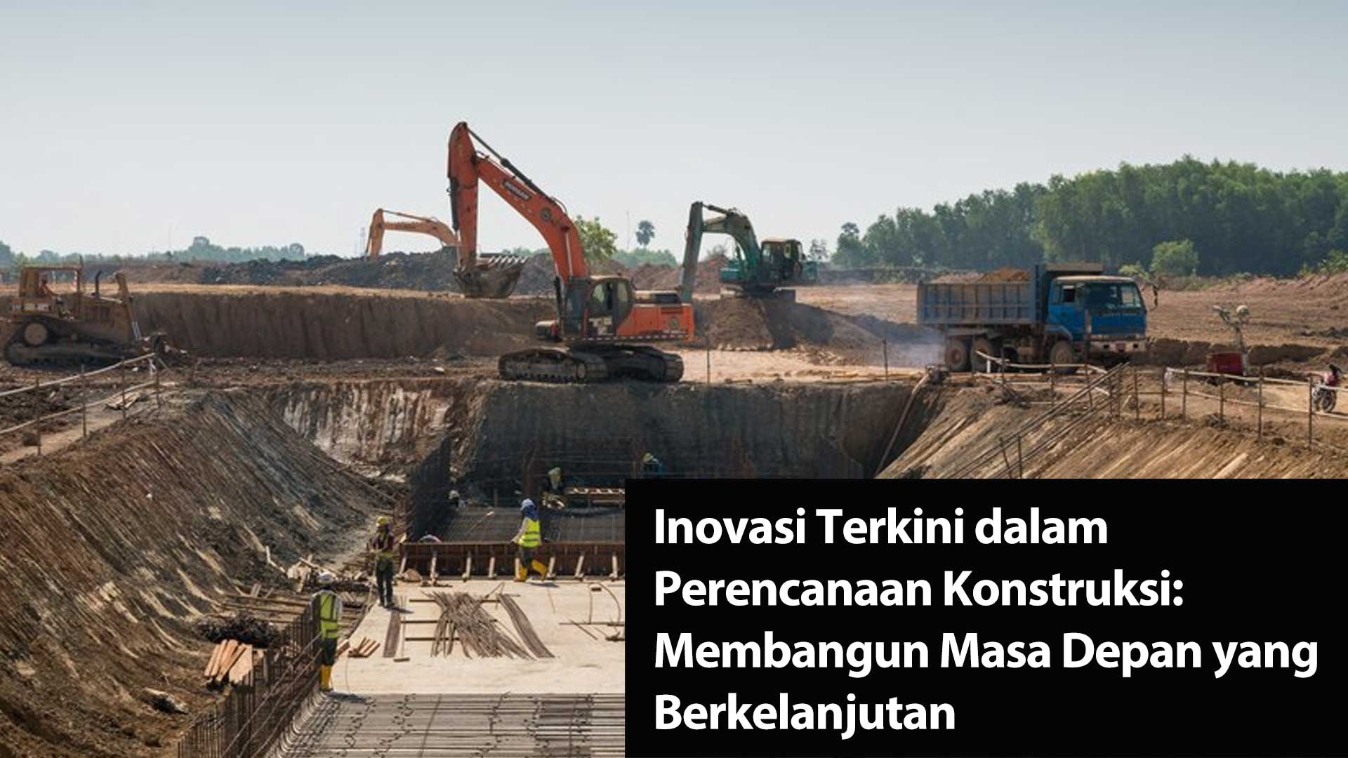 Inovasi Terkini dalam Perencanaan Konstruksi: Membangun Masa Depan yang Berkelanjutan