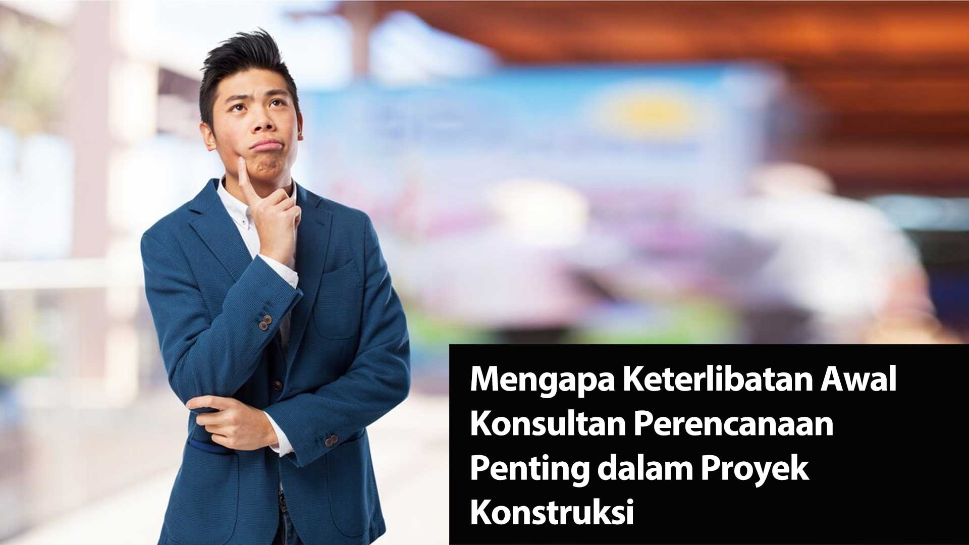 Mengapa Keterlibatan Awal Konsultan Perencanaan Penting dalam Proyek Konstruksi