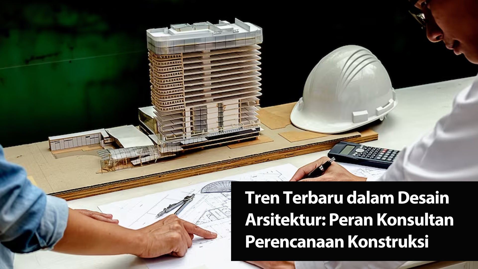 Tren Terbaru dalam Desain Arsitektur: Peran Konsultan Perencanaan Konstruksi